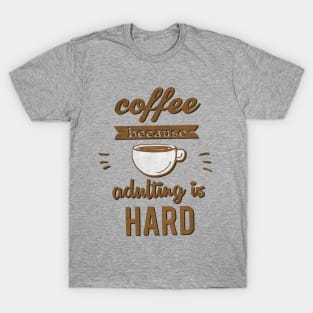 Coffee because Adulting is Hard T-Shirt